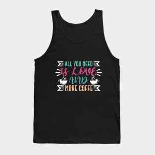 All You Need Is Love And More Coffee Tank Top